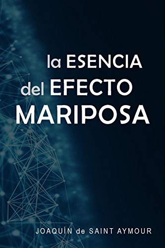 LA ESENCIA DEL EFECTO MARIPOSA (Spanish Edition)