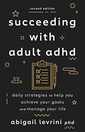 Book cover Succeeding With Adult ADHD: Daily Strategies to Help You Achieve Your Goals and Manage Your Life (APA LifeTools Series)