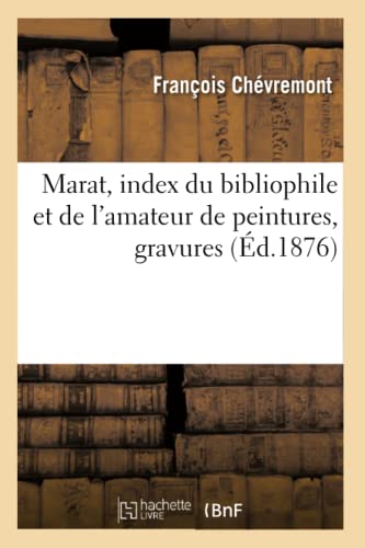 Marat, index du bibliophile et de l'amateur de peintures, gravures (French Edition)
