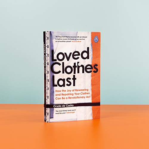 Loved Clothes Last: How the Joy of Rewearing and Repairing Your Clothes Can Be a Revolutionary Act