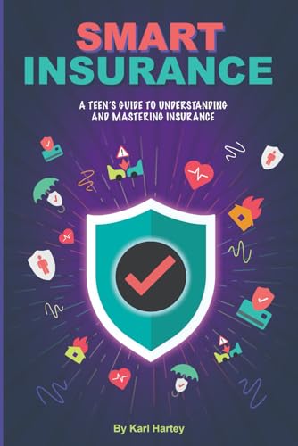 Smart Insurance: A Teen's Guide To Understanding And Mastering Insurance
