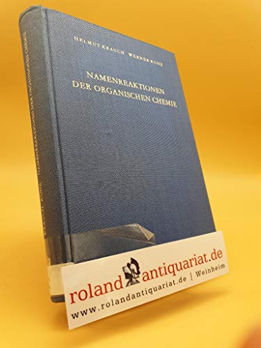 Namenreaktionen der organischen Chemie : Ein Beitrag z. Terminologie d. organ. Chemie, Biochemie u. theoret. organ. Chemie / Helmut Krauch ; Werner Kunz. Mit e. Geleitw. von Friedrich Richter