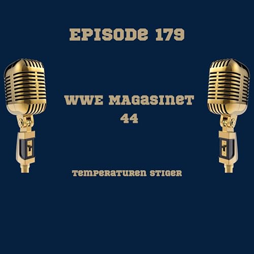 179. WWE Magasinet 44: Temperaturen stiger