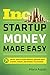 Startup Money Made Easy: The Inc. Guide to Every Financial Question About Starting, Running, and Growing Your Business