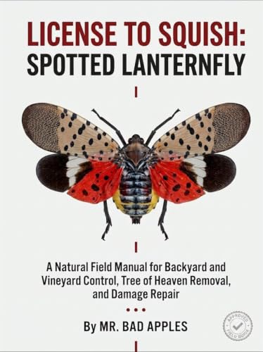 License to Squish: Spotted Lanternfly: A Natural Field Manual for Backyard and Vineyard Control, Tree of Heaven Removal, and Damage Repair