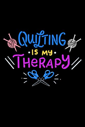 Quilting Is My Therapy: Cute Quilter Themed Blank Lined Journal Notebook
