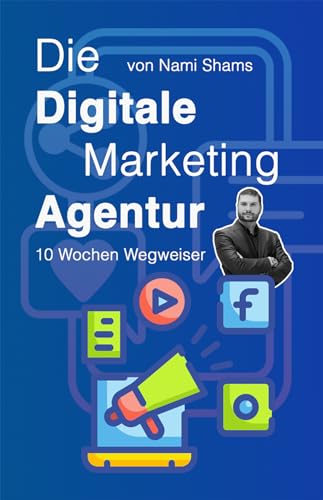 Die Digitale Marketing Agentur: 10 Wochen Wegweiser