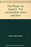 Power to Govern: The Constitution--Then and Now (Da Capo Press Reprints in American Constitutional and Legal History) B0014IOPZ8 Book Cover