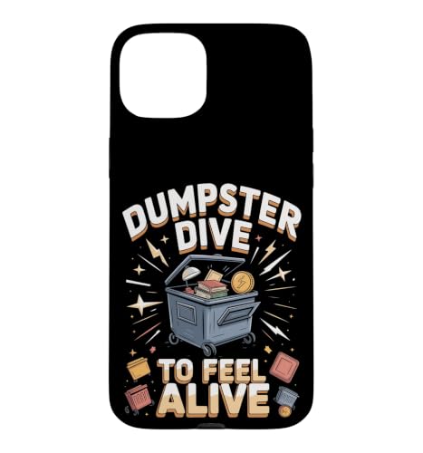 Dumpster Dive to Feel Alive Case for iPhone 15 Plus