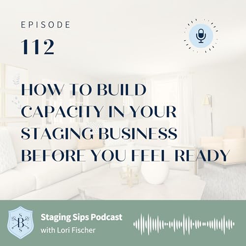 How to Build Capacity in Your Staging Business Before You Feel Ready Podcast Por arte de portada