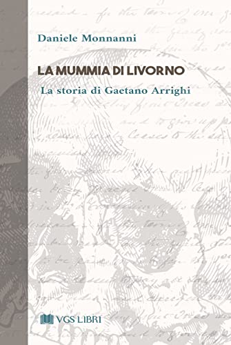 La mummia di Livorno. La storia di Gaetano Arrigh