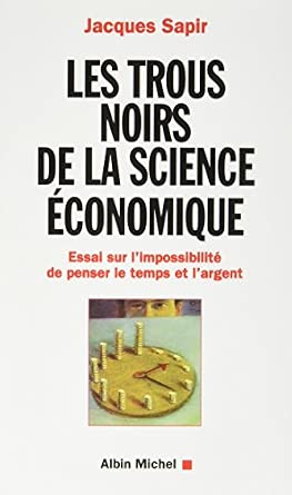 Les Trous noirs de la science économique: Essai sur l'impossibilité de penser le temps et l'argent book cover