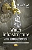 Water Infrastructure: Needs and Financing Options (Water Resource Planning, Development and Management)