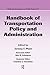 Handbook of Transportation Policy and Administration (Public Administration and Public Policy)