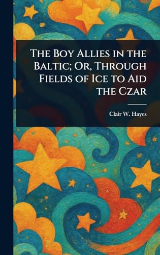 The Boy Allies in the Baltic; Or, Through Fields of Ice to Aid the Czar