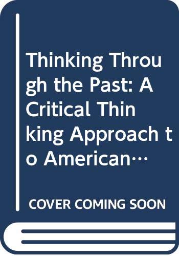 Thinking Through the Past: A Critical Thinking Approach to American U.S. History: To 1877