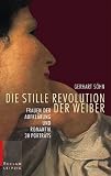 Die stille Revolution der Weiber: Frauen der Aufklärung und Romantik. 30 Porträts