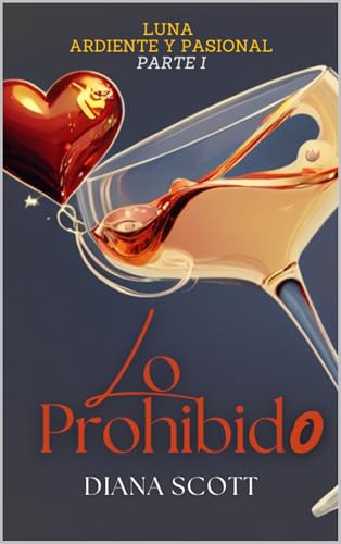 Lo prohibido: Pasión desenfrenada y un secreto que podría destruirlo todo. (Luna y sus sueños más ardientes nº 1)
