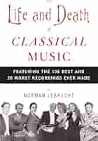 The Life and Death of Classical Music: Featuring the 100