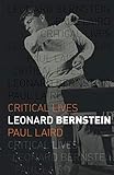 Leonard Bernstein (Critical Lives)