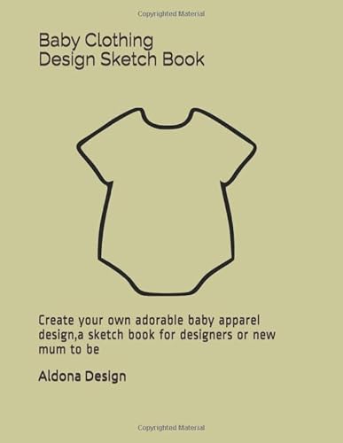 Baby Clothing Design sketch: Create your own adorable baby apparel design,a sketch book for designers or new mum to be