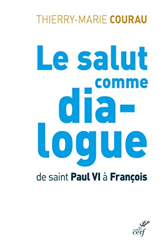 Amazon Com Le Salut Comme Dialogue De Saint Paul Vi A Francois French Edition Ebook Courau Thierry Marie Kindle Store