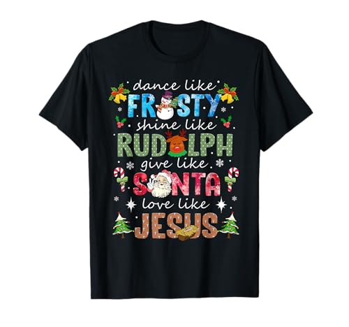 Dance Like Frosty Shine Like Rudolph Xmas T-Shirt