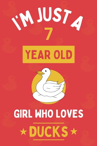 I'm Just A 7 Year Old Girl Who Loves Ducks: 7th Personalized Birthday Present for Animals lovers, 1