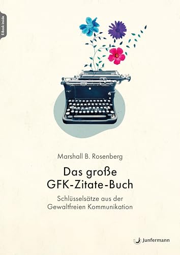 Das große GFK-Zitate-Buch: Schlüsselsätze aus der Gewaltfreien Kommunikation. Zusammengestellt von Julie Stiles