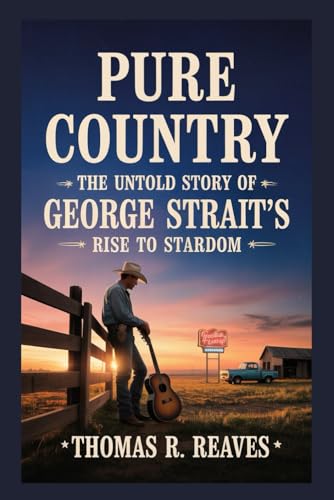 Pure Country: The Untold Story of George Strait’s - Rise to Stardom