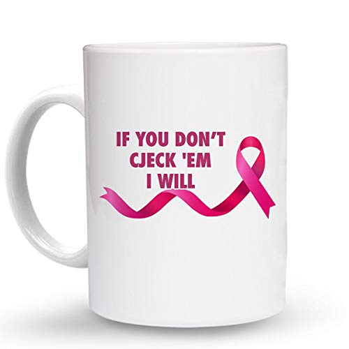 Makoroni - IF YOU DON’T CJECK 'EM I WILL Cancer Awareness - 15 Oz. Ceramic COFFEE MUG Coffee Drink Cup, DesT52