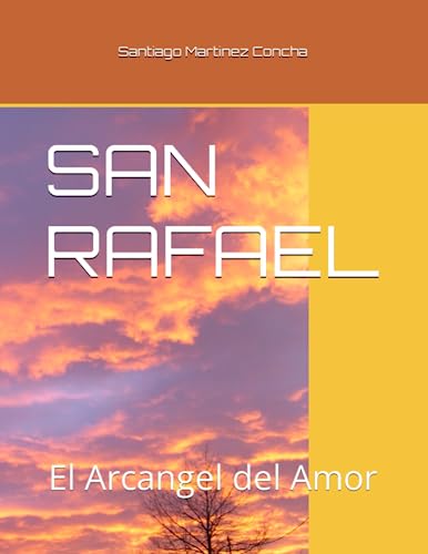 SAN RAFAEL: El Arcangel del Amor (Spanish Edition)
