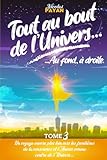 Tout au bout de l'Univers, Au fond à droite: Tome 3 ! Suite et fin de la trilogie 