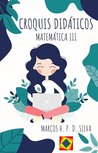 Croquis Didáticos: Matemática III - Ensino Médio - P. D. Silva, Marcos H.