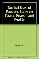 The Tactical Uses of Passion: An Essay on Power, Reason, and Reality 0801498848 Book Cover