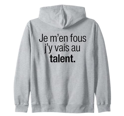 Je M'en Fous J'y Vais Au Talent Humour Phrase Culte Français Sweat à Capuche