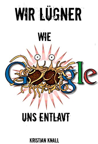 Wir Lügner: Wie Google uns entlarvt von [Kristjan Knall]