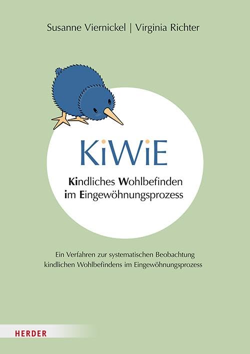 KiWiE. Kindliches Wohlbefinden im Eingewöhnungsprozess – Manual: Ein Verfahren zur systematischen Beobachtung kindlichen Wohlbefindens im Eingewöhnungsprozess