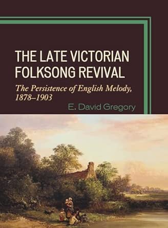 The Late Victorian Folksong Revival: The Persistence of English Melody, 1878-1903 book cover