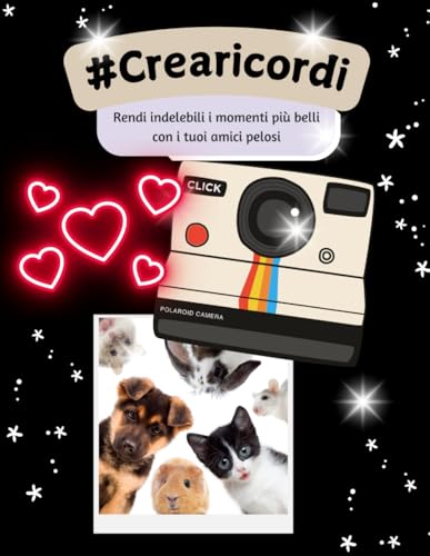 #Crearicordi rendi indelebili i momenti con i tuoi amici pelosi: Album Dedicato agli Amanti degli Animali: Un Viaggio tra Ricordi, Foto ed Emozioni da Scrivere e Conservare (Italian Edition)