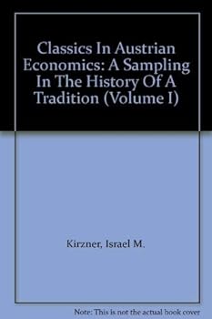 Hardcover Classics In Austrian Economics: A Sampling In The History Of A Tradition (Volume I) Book