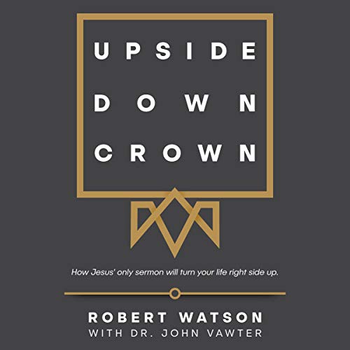 Upside down Crown How Jesus' Only Sermon Will Turn Your
