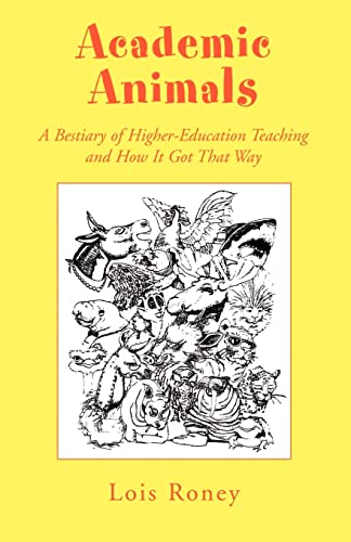 Academic Animals: A Bestiary of Higher-Education Teaching and How It Got That Way