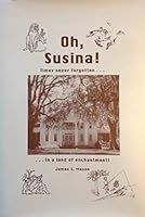 Oh, Susina!: Times never forgotten--in a land of enchantment 1883570166 Book Cover