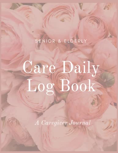 Elderly Care Daily Logbook:: Caregiver Journal & Medical Care Rec...
