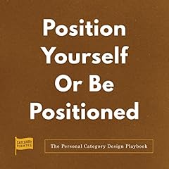 Position Yourself or Be Positioned Audiolibro Por Christopher Lochhead, Eddie Yoon, Nicolas Cole arte de portada