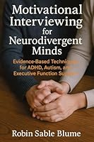 Motivational Interviewing for Neurodivergent Minds: Evidence-Based Techniques for ADHD, Autism, and Executive Function Support 1923604007 Book Cover