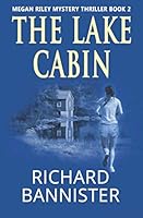 The Lake Cabin: Megan Riley Mystery Thriller Series Book 2 1651398526 Book Cover