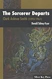  The Sorcerer Departs: Clark Ashton Smith (1893-1961)