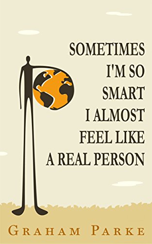 Sometimes I'm So Smart I Almost Feel Like a Real Person